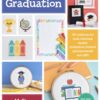 Cross Stitch Celebrations: Graduation: 35+ patterns for cross stitching unique graduation-themed announcements and gifts