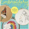 Creative Embroidery and Beyond: Inspiration, tips, techniques, and projects from three professional artists