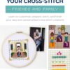 Customize Your Cross-Stitch: Friends and Family: Learn to customize, prepare, stitch, and finish your very own personalized cross-stitch creations