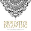 Meditative Drawing: Learn to Draw Mandalas and Other Patterns That Foster Calm and Creativity