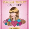 Unofficial Taylor Swift Crochet: 20+ Projects Inspired by the Music and Style Icon