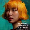 Painting Luminous Portraits for Artists: An Essential Guide to Painting Facial Features, Fleshtones, Light, and Form