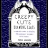 Creepy Cute Drawing Class: Learn to Draw 70 Sweetly Spooky Characters and Cozy Creatures