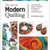 The Art of Modern Quilling: Contemporary Paper Techniques & Projects for Captivating Quilled Designs