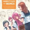 How to Draw Hairstyles for Manga : Learn to Draw Hair for Expressive Manga and Anime Characters