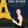 The Unofficial Emily in Paris Coloring Book : Color over 50 Images of Characters, Parisian Fashion, and More!