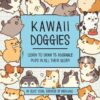 Kawaii Doggies : Learn to Draw 75 Adorable Pups in All their Glory