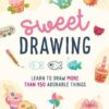 Sweet Drawing : Learn to draw more than 150 adorable things