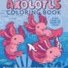 Axolotls Coloring Book : Color Nature's Cutest Kawaii Creature! More than 100 pages to color