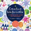 Creative Watercolor : A Step-by-Step Guide for Beginners--Create with Paints, Inks, Markers, Glitter, and More!