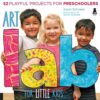 Art Lab for Little Kids : 52 Playful Projects for Preschoolers