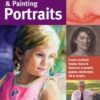 Art of Drawing & Painting Portraits : Create realistic heads, faces & features in pencil, pastel, watercolor, oil & acrylic