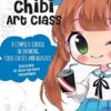 Chibi Art Class : A Complete Course in Drawing Chibi Cuties and Beasties - Includes 19 step-by-step tutorials!