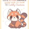 Cute Chibi Animals : Learn How to Draw 75 Cuddly Creatures