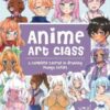 Anime Art Class : A Complete Course in Drawing Manga Cuties