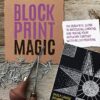 Block Print Magic : The Essential Guide to Designing, Carving, and Taking Your Artwork Further with Relief Printing