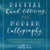 Digital Hand Lettering and Modern Calligraphy : Essential Techniques Plus Step-by-Step Tutorials for Scanning, Editing, and Creating on a Tablet