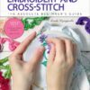 First Time Embroidery and Cross-Stitch: The Absolute Beginner’s Guide