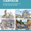 The Complete Urban Sketching Companion : Essential Concepts and Techniques from The Urban Sketching Handbooks--Architecture and Cityscapes, Understanding Perspective, People and Motion, Working with Color