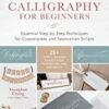 Classic Calligraphy for Beginners : Essential Step-by-Step Techniques for Copperplate and Spencerian Scripts - 25+ Simple, Modern Projects for Pointed Nib, Pen, and Brush