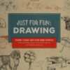 Just for Fun: Drawing : More than 100 fun and simple step-by-step projects for learning the art of basic drawing