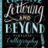 Creative Lettering and Beyond: Timeless Calligraphy : A collection of traditional calligraphic hands from history and how to write them