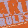 Art Rules : How great artists think, create and work