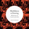 Mindfulness in Drawing : Meditations on Creativity & Calm