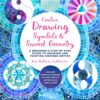 Creative Drawing: Symbols and Sacred Geometry : A Beginner's Step-by-Step Guide to Drawing and Painting Inspired Motifs  - Explore Compass Drawing, Colored Pencils, Watercolor, Inks, and More