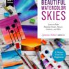 Bold and Beautiful Watercolor Skies : Learn to Paint Stunning Clouds, Sunsets, Galaxies, and More - A Master Class for Beginners