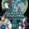 Enchanted Folklore Coloring : Goblins, Gnomes, Fairies, Changelings, Sprites & More! - More Than 100 Pages to Color