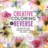 Creative Coloring in Reverse : We Give You the Colors, You Draw the Lines! More Than 100 Pages To Color!