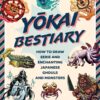 Yokai Bestiary : How to Draw Eerie and Enchanting Japanese Ghouls and Monsters