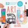 Art Lab for Kids : 52 Creative Adventures in Drawing, Painting, Printmaking, Paper, and Mixed Media-For Budding Artists of All Ages