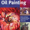 Art of Basic Oil Painting : Master techniques for painting stunning works of art in oil-step by step