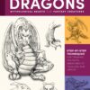 The Art of Drawing Dragons, Mythological Beasts, and Fantasy Creatures : Step-by-step techniques for drawing fantastic creatures of folklore and legend