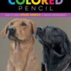 Realistic Animals in Colored Pencil : Learn to draw lifelike animals in vibrant colored pencil