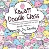 Kawaii Doodle Class : Sketching Super-Cute Tacos, Sushi, Clouds, Flowers, Monsters, Cosmetics, and More