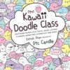 Mini Kawaii Doodle Class : Sketching Super-Cute Tacos, Sushi Clouds, Flowers, Monsters, Cosmetics, and More