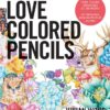 Love Colored Pencils : How to Get Awesome at Drawing: An Interactive Draw-in-the-Book Journal