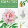 Drawing and Painting Botanicals for Artists : How to Create Beautifully Detailed Plant and Flower Illustrations