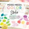 Mixed Media Color Studio : Explore Modern Color Theory to Create Unique Palettes and Find Your Creative Voice--Play with Acrylics, Pastels, Inks, Graphite, and More