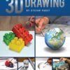 Art of 3D Drawing : An illustrated and photographic guide to creating art with three-dimensional realism