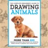 The Complete Beginner's Guide to Drawing Animals : More than 200 drawing techniques, tips & lessons for rendering lifelike animals in graphite and colored pencil