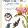 Art of Botanical & Bird Illustration : An artist's guide to drawing and illustrating realistic flora, fauna, and botanical scenes from nature