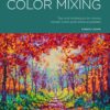 Portfolio: Beginning Color Mixing : Tips and techniques for mixing vibrant colors and cohesive palettes