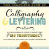 The Complete Book of Calligraphy & Lettering : A comprehensive guide to more than 100 traditional calligraphy and hand-lettering techniques