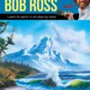 Painting with Bob Ross : Learn to paint in oil step by step!